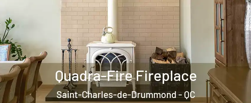  Quadra-Fire Fireplace Saint-Charles-de-Drummond - QC