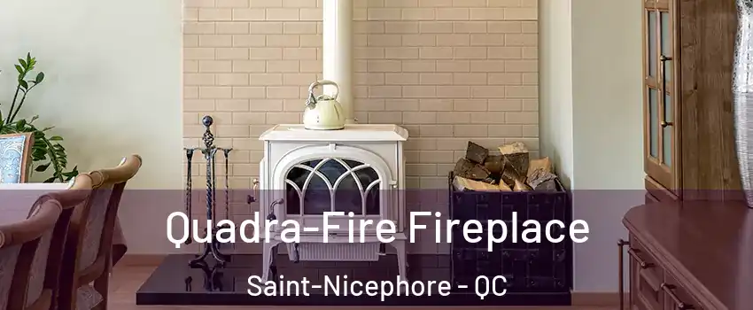  Quadra-Fire Fireplace Saint-Nicephore - QC