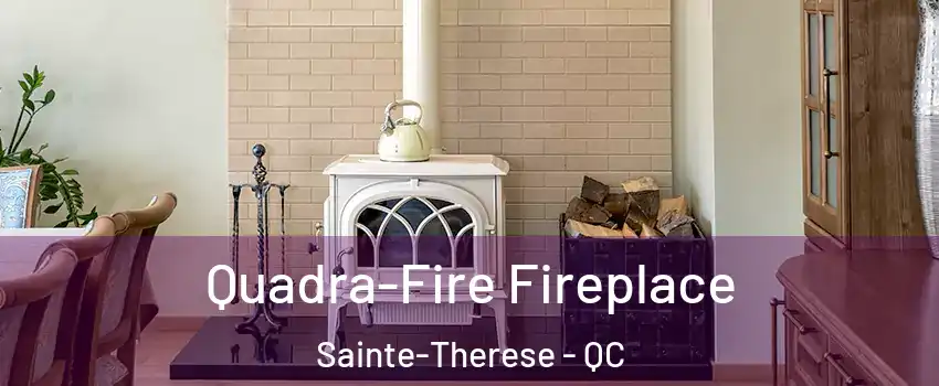  Quadra-Fire Fireplace Sainte-Therese - QC