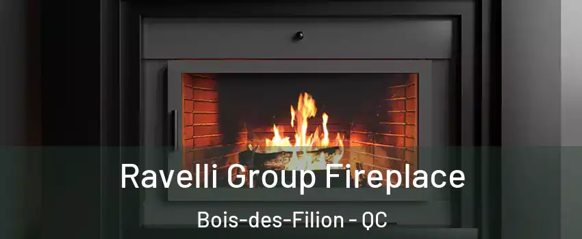 Ravelli Group Fireplace Bois-des-Filion - QC