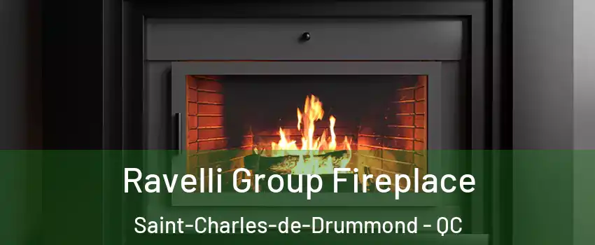 Ravelli Group Fireplace Saint-Charles-de-Drummond - QC