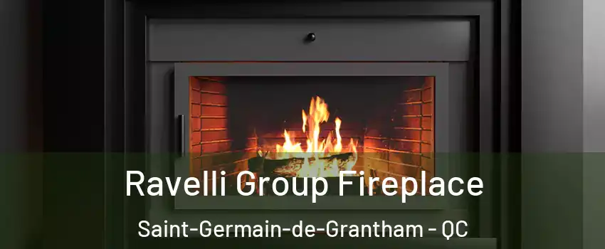 Ravelli Group Fireplace Saint-Germain-de-Grantham - QC