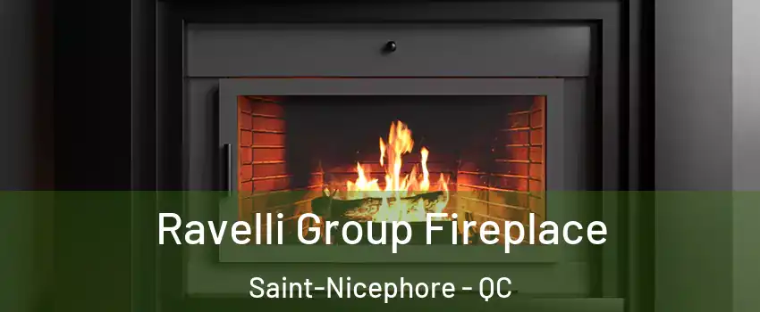 Ravelli Group Fireplace Saint-Nicephore - QC