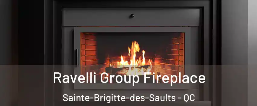 Ravelli Group Fireplace Sainte-Brigitte-des-Saults - QC