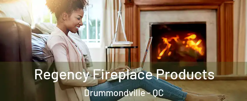  Regency Fireplace Products Drummondville - QC