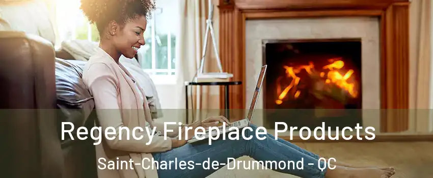  Regency Fireplace Products Saint-Charles-de-Drummond - QC