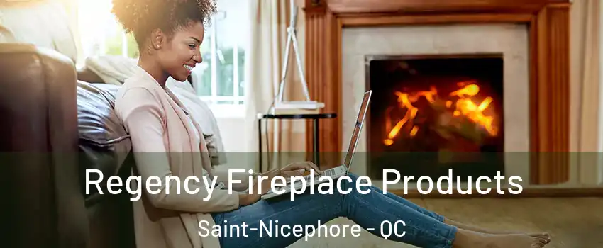  Regency Fireplace Products Saint-Nicephore - QC