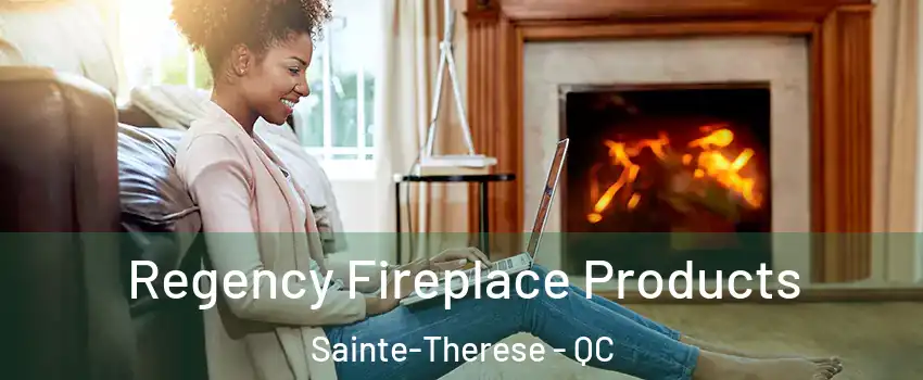  Regency Fireplace Products Sainte-Therese - QC
