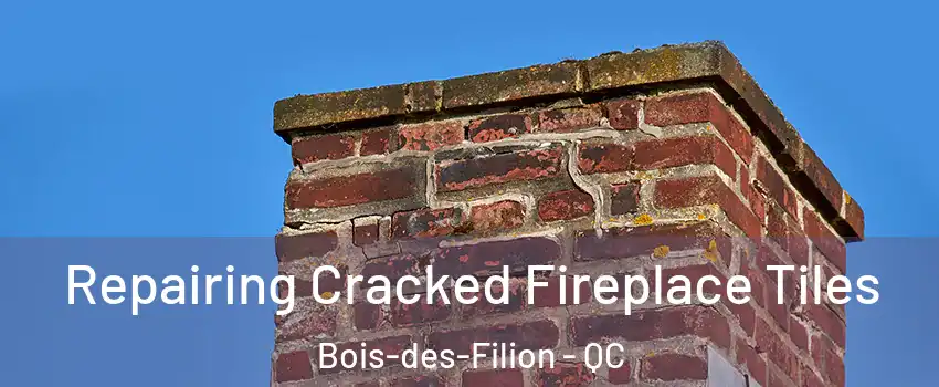  Repairing Cracked Fireplace Tiles Bois-des-Filion - QC