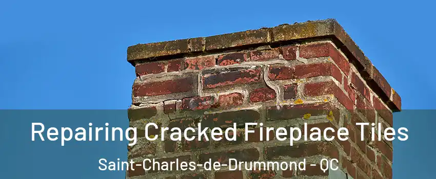  Repairing Cracked Fireplace Tiles Saint-Charles-de-Drummond - QC
