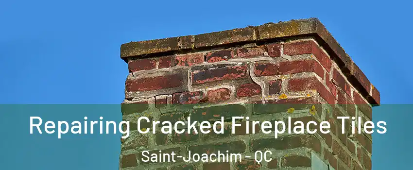  Repairing Cracked Fireplace Tiles Saint-Joachim - QC