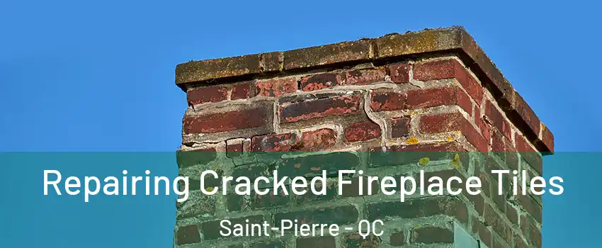  Repairing Cracked Fireplace Tiles Saint-Pierre - QC