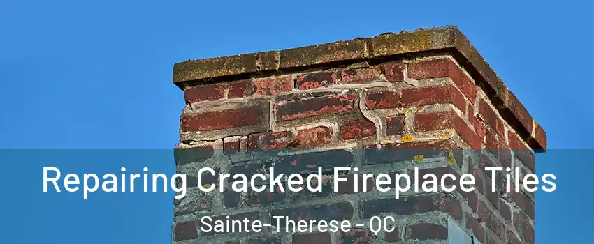 Repairing Cracked Fireplace Tiles Sainte-Therese - QC