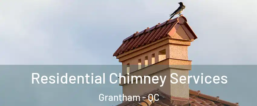  Residential Chimney Services Grantham - QC