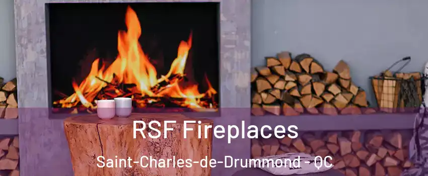  RSF Fireplaces Saint-Charles-de-Drummond - QC