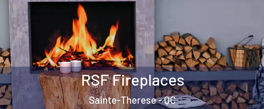 RSF Fireplaces Sainte-Therese - QC
