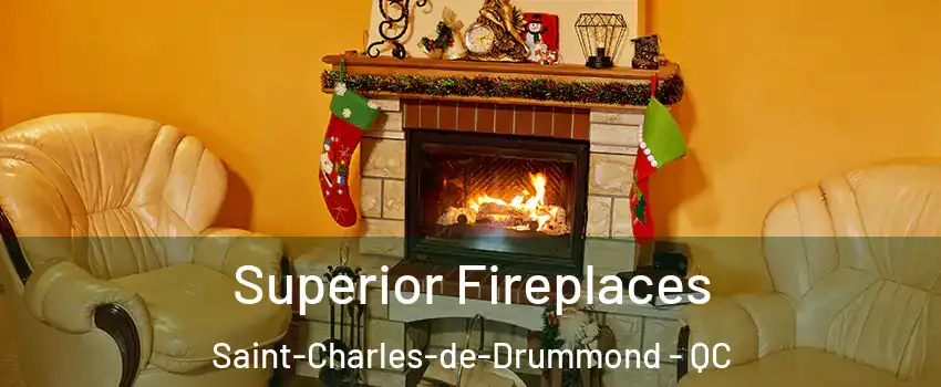  Superior Fireplaces Saint-Charles-de-Drummond - QC