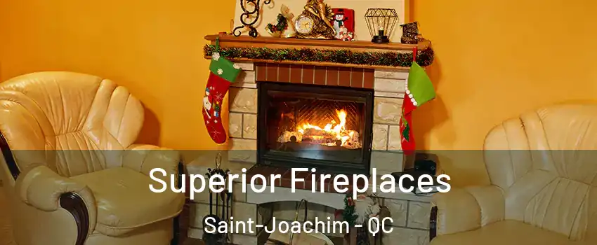  Superior Fireplaces Saint-Joachim - QC