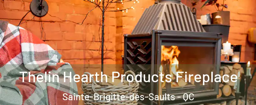  Thelin Hearth Products Fireplace Sainte-Brigitte-des-Saults - QC