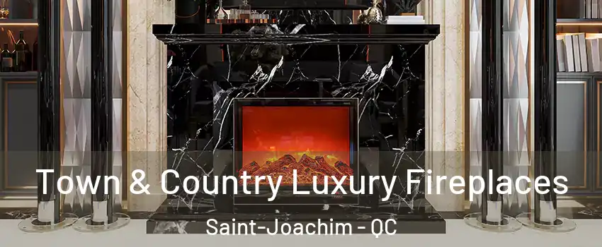  Town & Country Luxury Fireplaces Saint-Joachim - QC