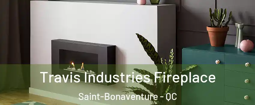 Travis Industries Fireplace Saint-Bonaventure - QC