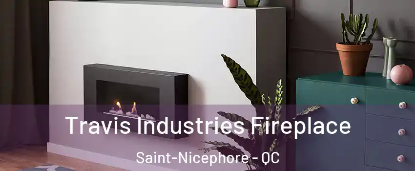 Travis Industries Fireplace Saint-Nicephore - QC