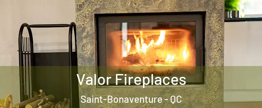 Valor Fireplaces Saint-Bonaventure - QC
