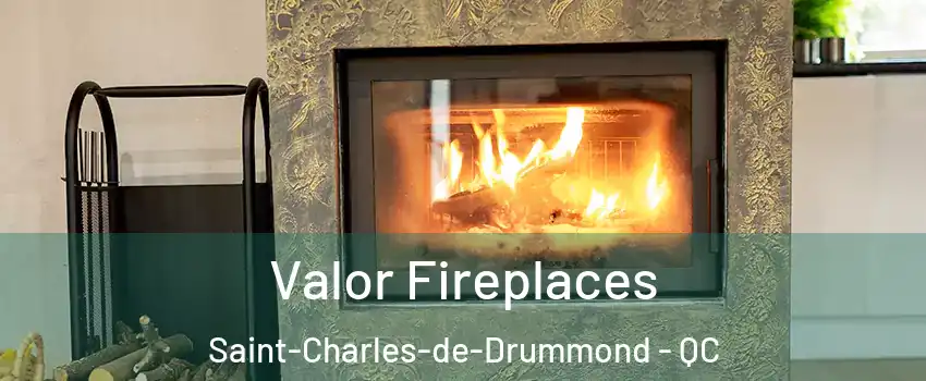 Valor Fireplaces Saint-Charles-de-Drummond - QC