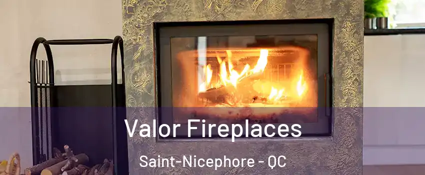  Valor Fireplaces Saint-Nicephore - QC