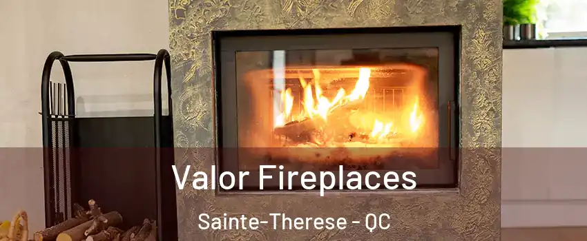  Valor Fireplaces Sainte-Therese - QC
