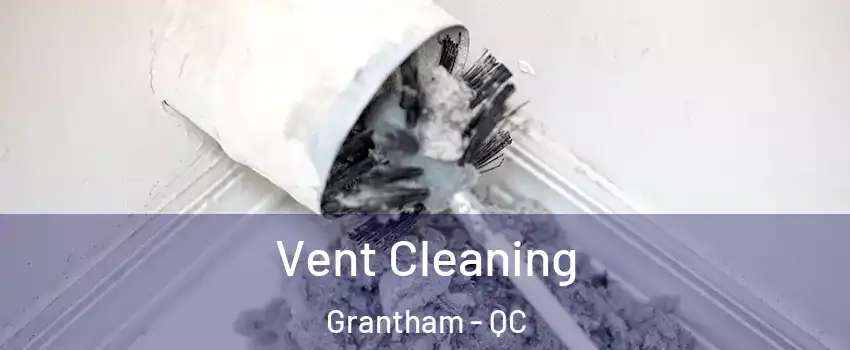 Vent Cleaning Grantham - QC