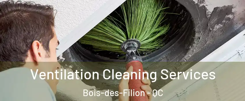  Ventilation Cleaning Services Bois-des-Filion - QC