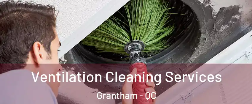  Ventilation Cleaning Services Grantham - QC