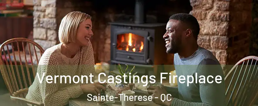  Vermont Castings Fireplace Sainte-Therese - QC