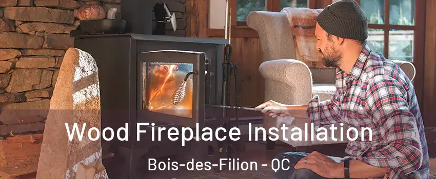  Wood Fireplace Installation Bois-des-Filion - QC