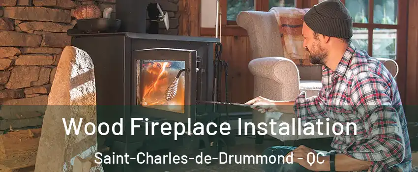  Wood Fireplace Installation Saint-Charles-de-Drummond - QC