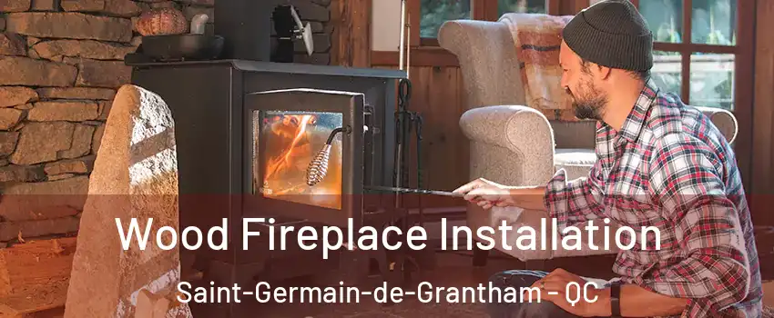  Wood Fireplace Installation Saint-Germain-de-Grantham - QC