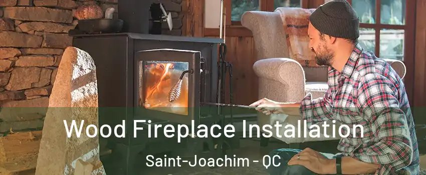  Wood Fireplace Installation Saint-Joachim - QC