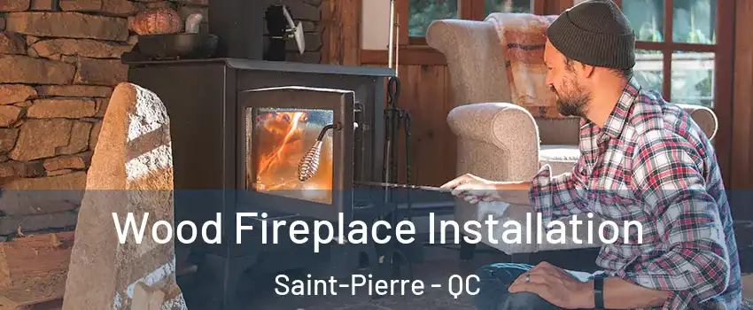  Wood Fireplace Installation Saint-Pierre - QC