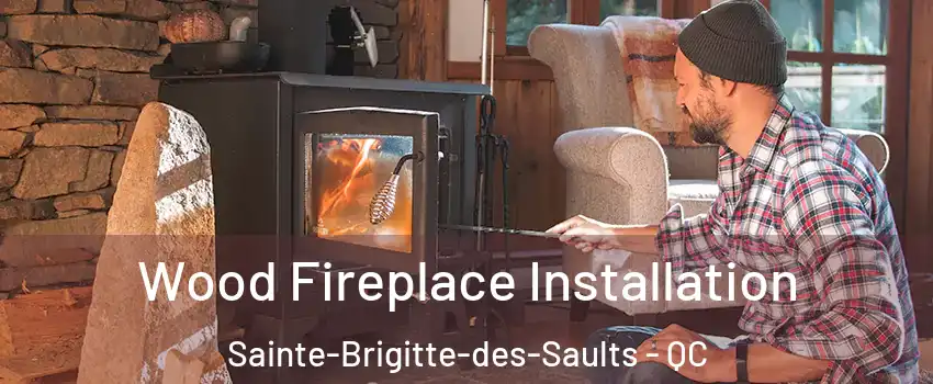  Wood Fireplace Installation Sainte-Brigitte-des-Saults - QC