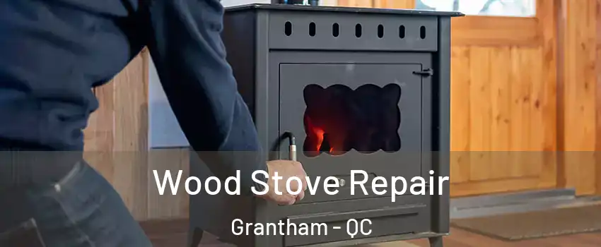  Wood Stove Repair Grantham - QC