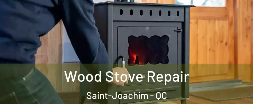  Wood Stove Repair Saint-Joachim - QC